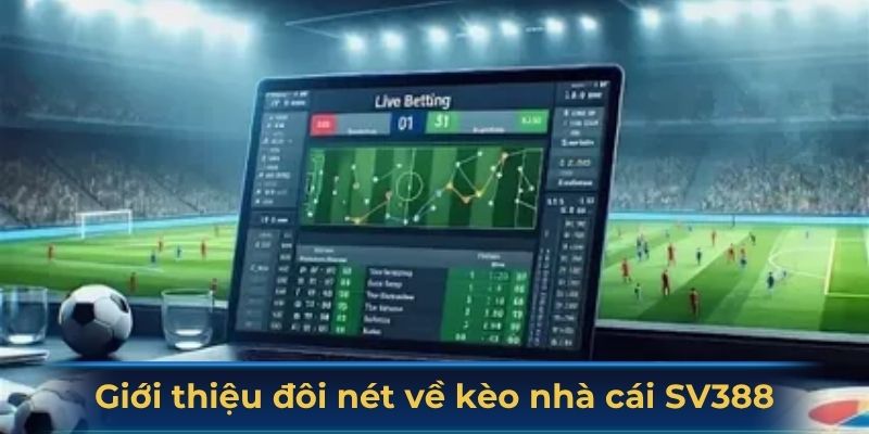 Giới thiệu đôi nét về kèo nhà cái SV388