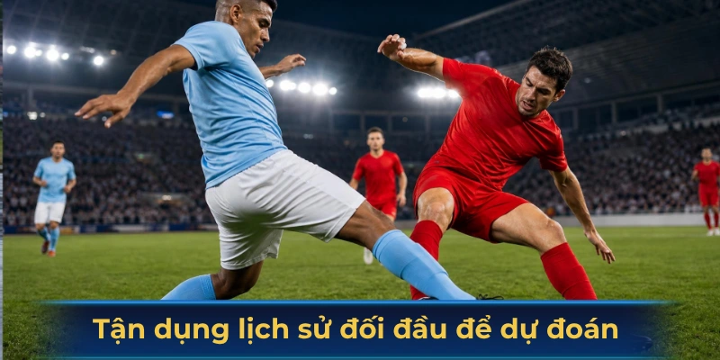 Tận dụng lịch sử đối đầu để dự đoán 
